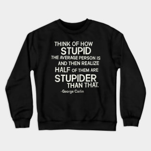 George Carlin "Stupid" Quote Crewneck Sweatshirt